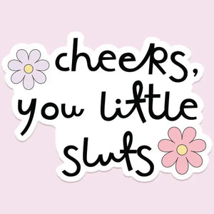 Cheers Sluts Sticker
