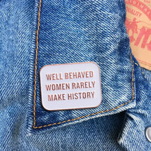 Well Behaved Women Pin